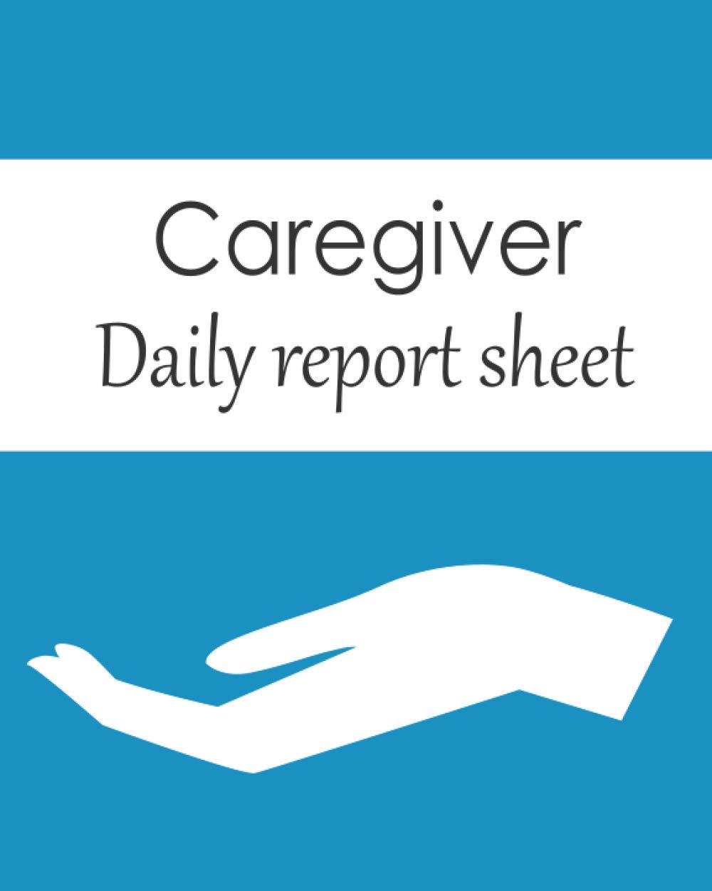 Caregiver Daily Report Sheet: Senior care , client record book , medical histoty , personal handbook , health keeper , nurse planner , information ...