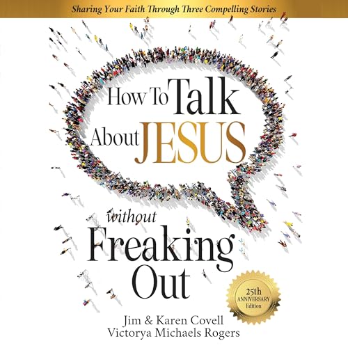 How to Talk About Jesus Without Freaking Out by Karen Covell, Jim Covell, Victorya Michaels Rogers episode artwork