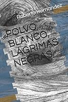 POLVO BLANCO, LÁGRIMAS NEGRAS B08FTJ663V Book Cover