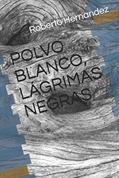 POLVO BLANCO, LÁGRIMAS NEGRAS