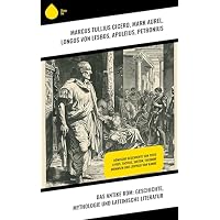 Das antike Rom: Geschichte, Mythologie und lateinische Literatur