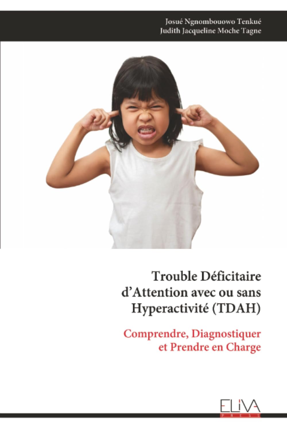 Trouble Déficitaire d’Attention avec ou sans Hyperactivité (TDAH): Comprendre, Diagnostiquer et Prendre en Charge