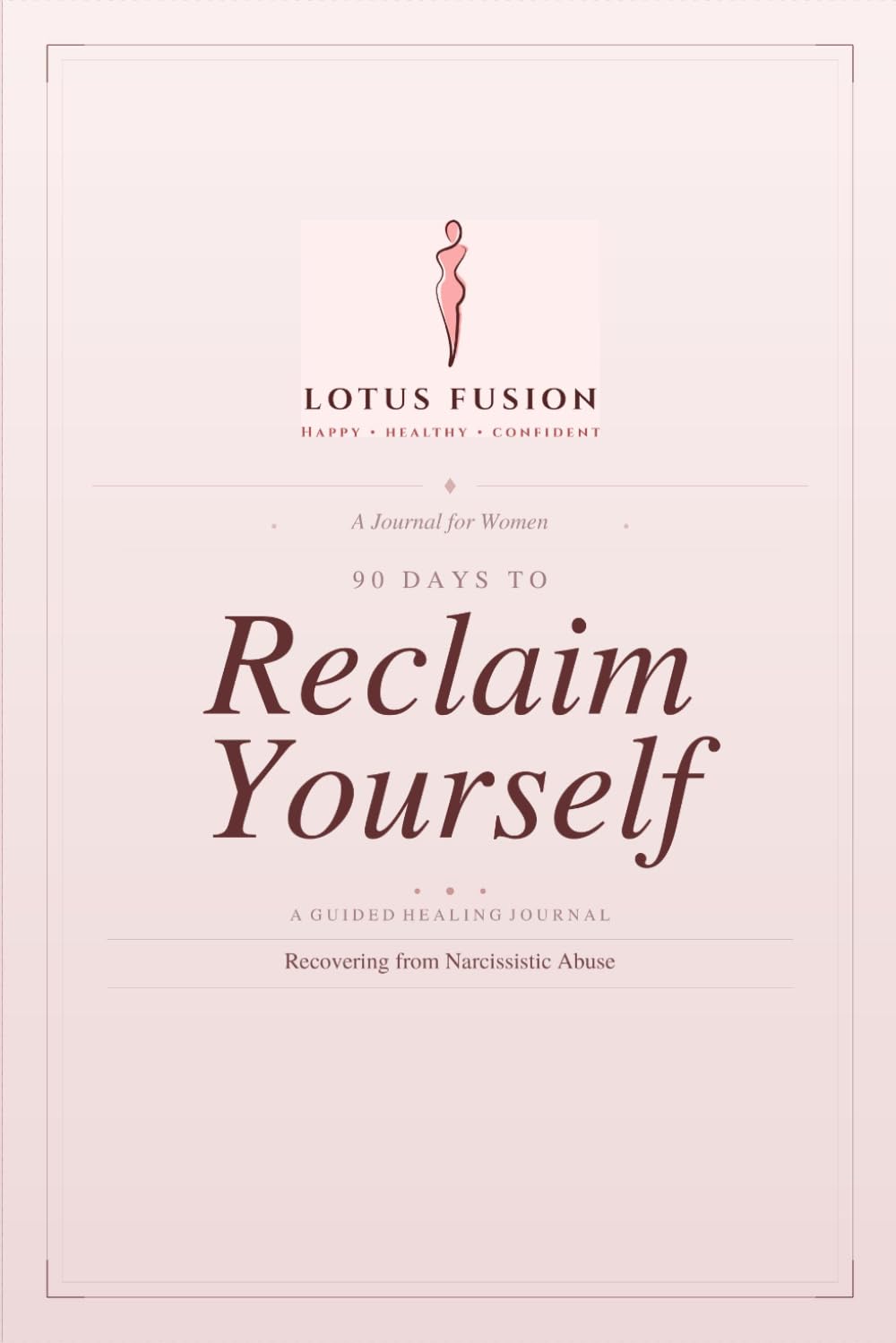 90 Days to RECLAIM YOURSELF: A 90-Day Guided Journal to Heal from Narcissistic Abuse, Reclaim Your Identity, and Rebuild Your Life