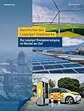 Geschichte der Leipziger Stadtwerke: Die Leipziger Energieversorgung im Wandel der Zeit