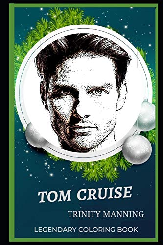 Tom Cruise Legendary Coloring Book: Relax and Unwind Your Emotions with our Inspirational and Affirmative Designs (Tom Cruise Legendary Coloring Books)