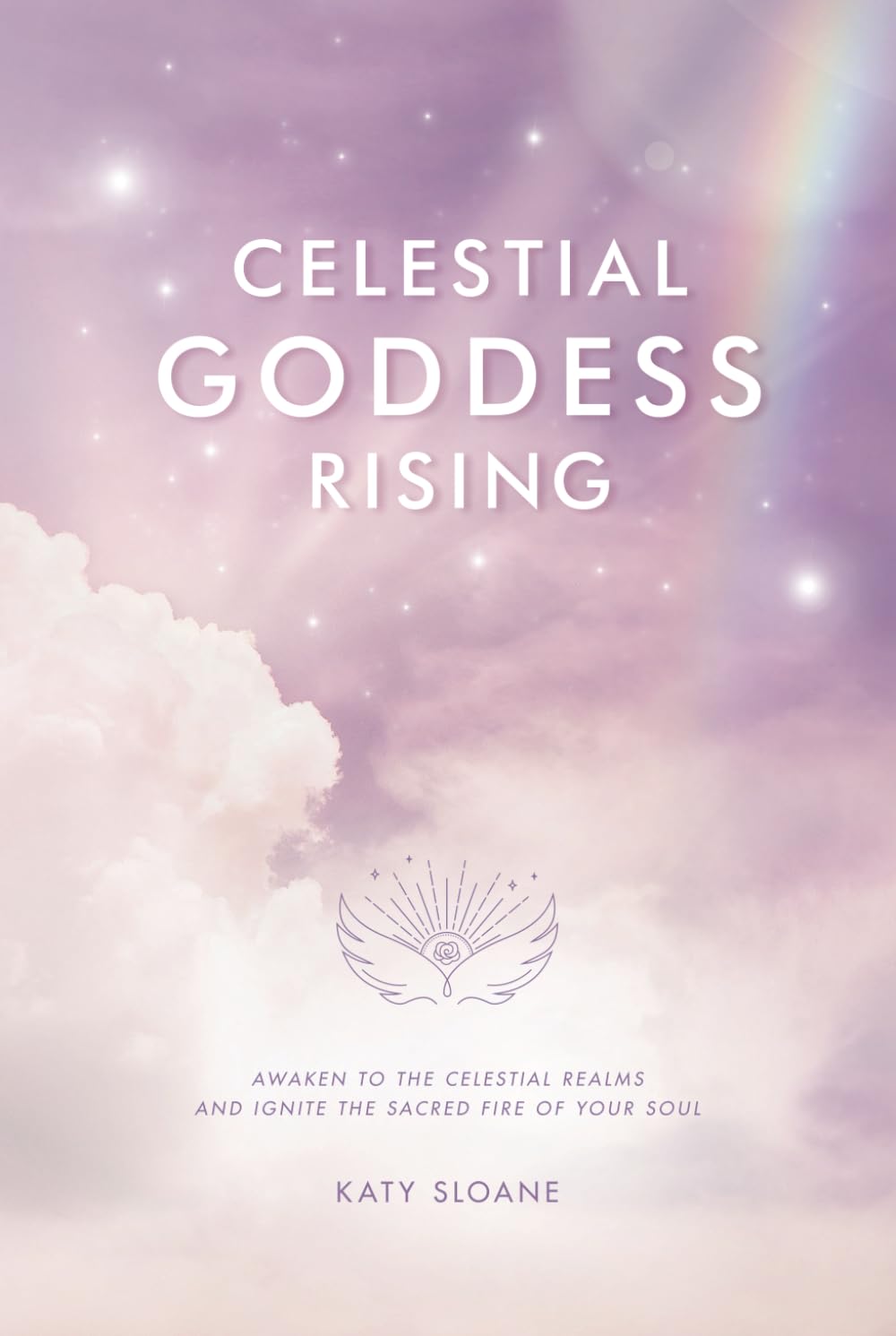 Celestial Goddess Rising: Awaken to the Celestial Realms & Ignite the Sacred Fire of Your Soul