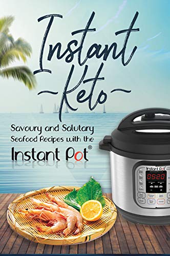 Couverture du livre Instant Keto: Savoury & Salutary Seafood Recipes with the Instant Pot (Instant Pot Ketogenic Recipes Book 3) (English Edition)