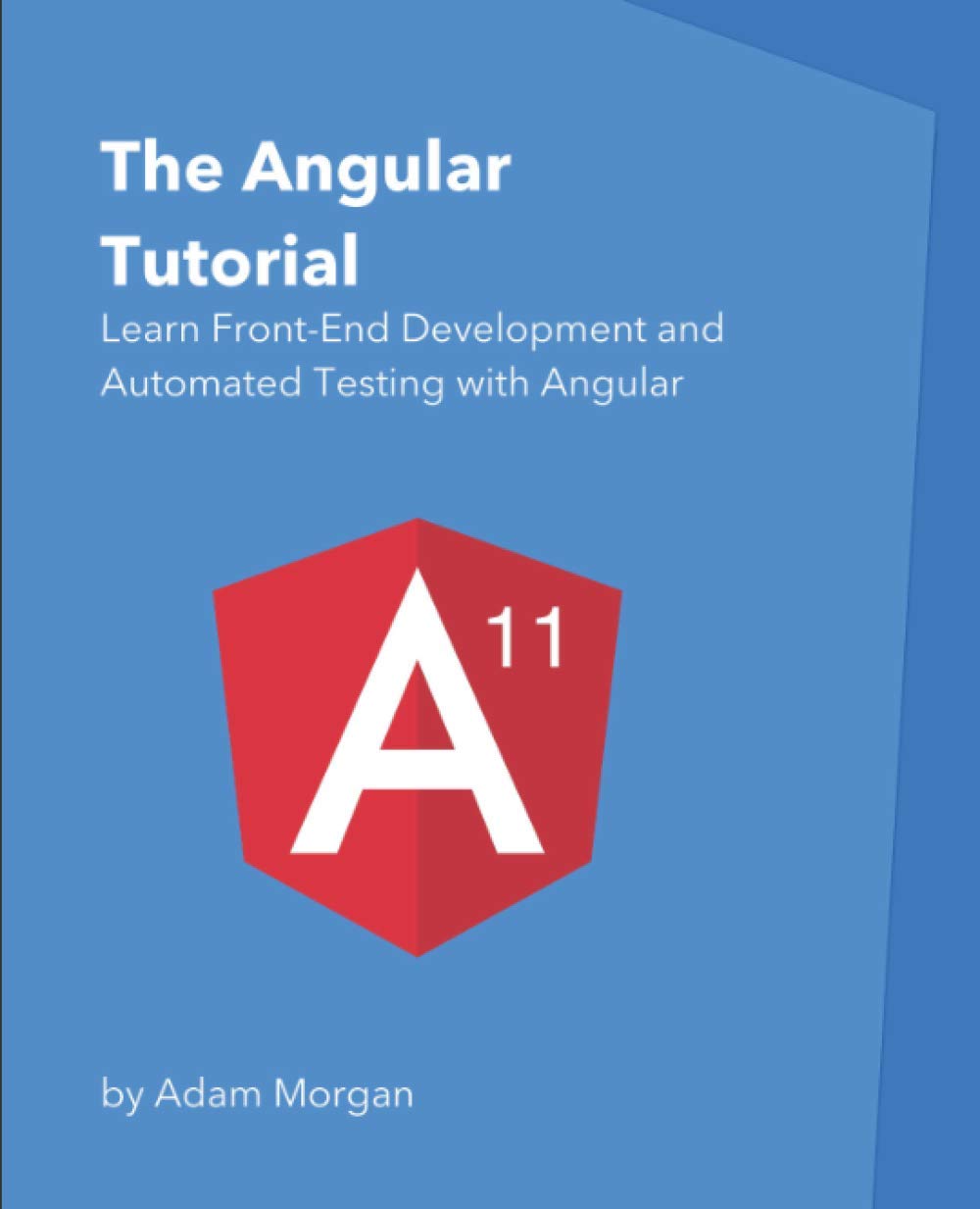 The Angular Tutorial: Learn Front-End Development and Automated Testing with Angular cover