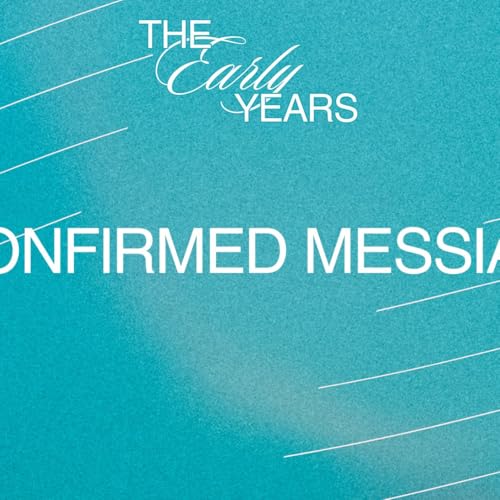 Confirmed Messiah (The Early Years - Week 2)