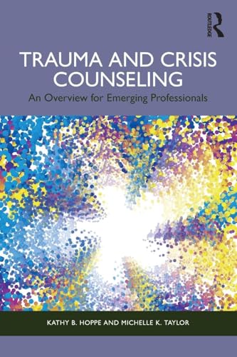 Trauma and Crisis Counseling: An Overview for Emerging Professionals
