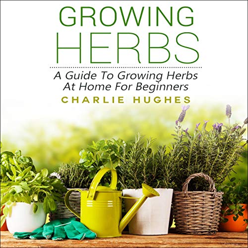 Amazon.co.jp Growing Herbs at Home A Guide to Growing Herbs at Home