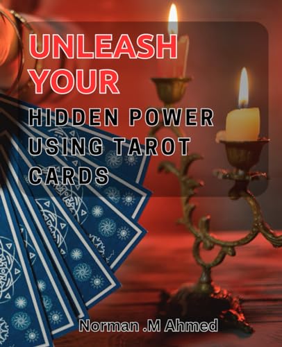 Unleash Your Hidden Power Using Tarot Cards: Discover the Secret