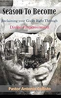 Season to Become: Reclaiming your Godly Right through Divine Empowerment 179528157X Book Cover