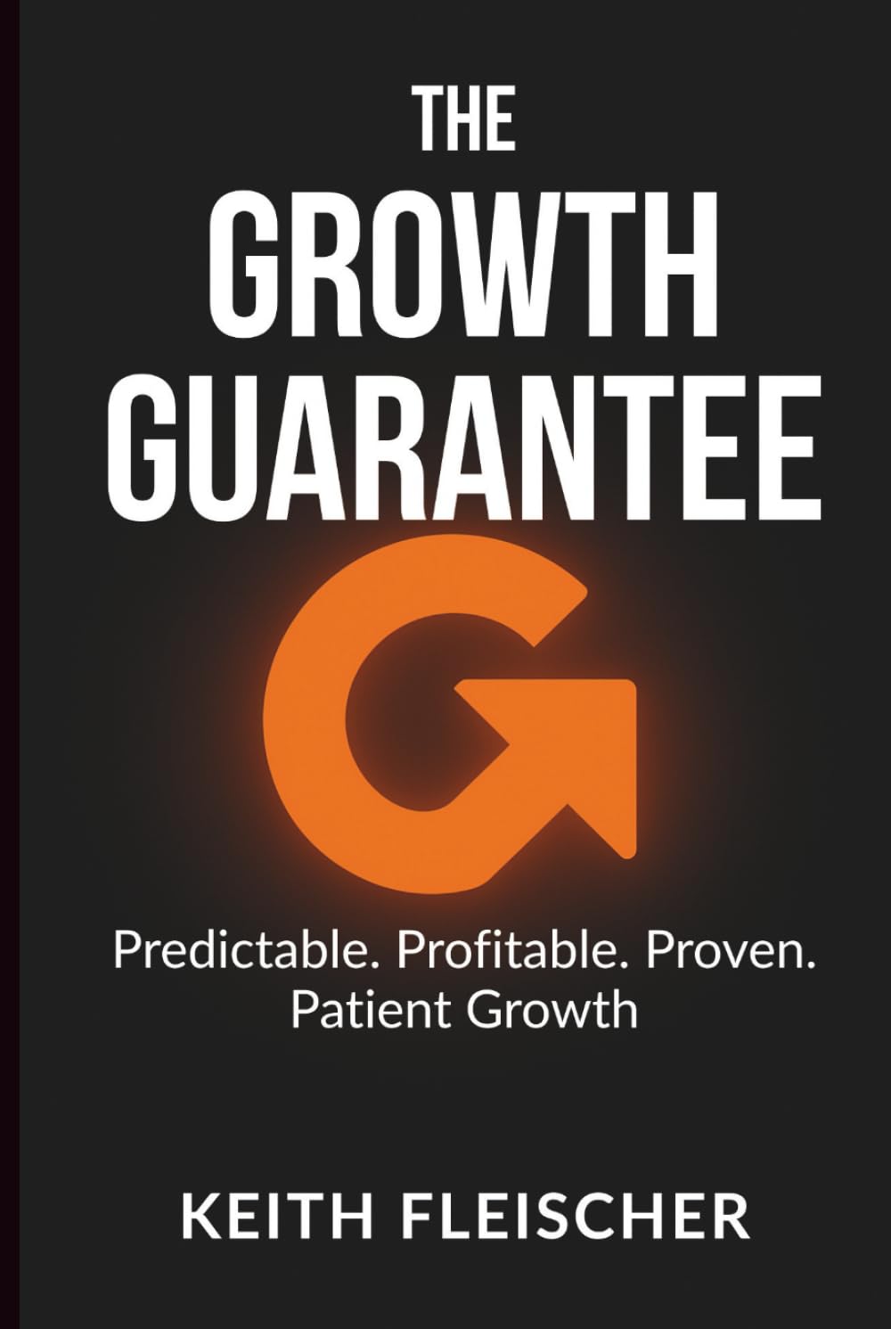 The Growth Guarantee: Predictable. Profitable. Proven. Patient Growth