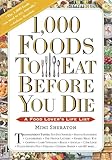 1,000 Foods To Eat Before You Die: A Food Lover's Life List