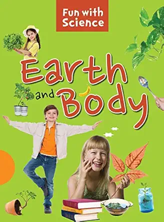 FUN WITH SCIENCE: EARTH AND BODY