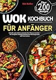 Wok Kochbuch für Anfänger: Schnelle und einfache asiatische Ein-Pfannen-Gerichte – Der komplette Anfängerleitfaden für Pfannengerichte und Wok-Kochen