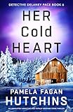 Her Cold Heart: An absolutely addictive and totally gripping crime thriller (Detective Delaney Pace Book 6)