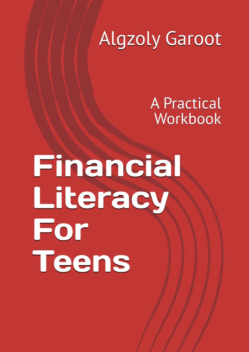 Financial Literacy For Teens: A Practical Workbook