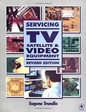 Servicing TV, Satellite and Video Equipment: Written by Eugene Trundle, 2002 Edition, (REV) Publisher: Elsevier Limited [Paperback]