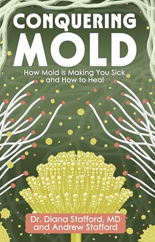 Conquering Mold: How Mold is Making You Sick and How to Heal