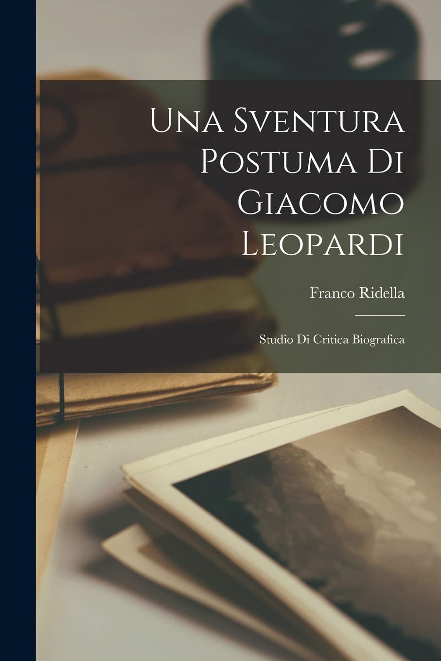 Una Sventura Postuma Di Giacomo Leopardi: Studio Di Critica Biografica