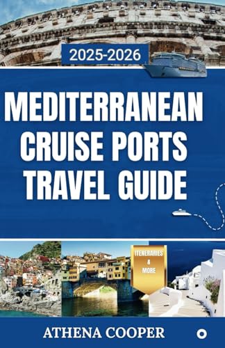 Mediterranean Cruise Ports Travel Guide 2025-2026: Step Off the Ship