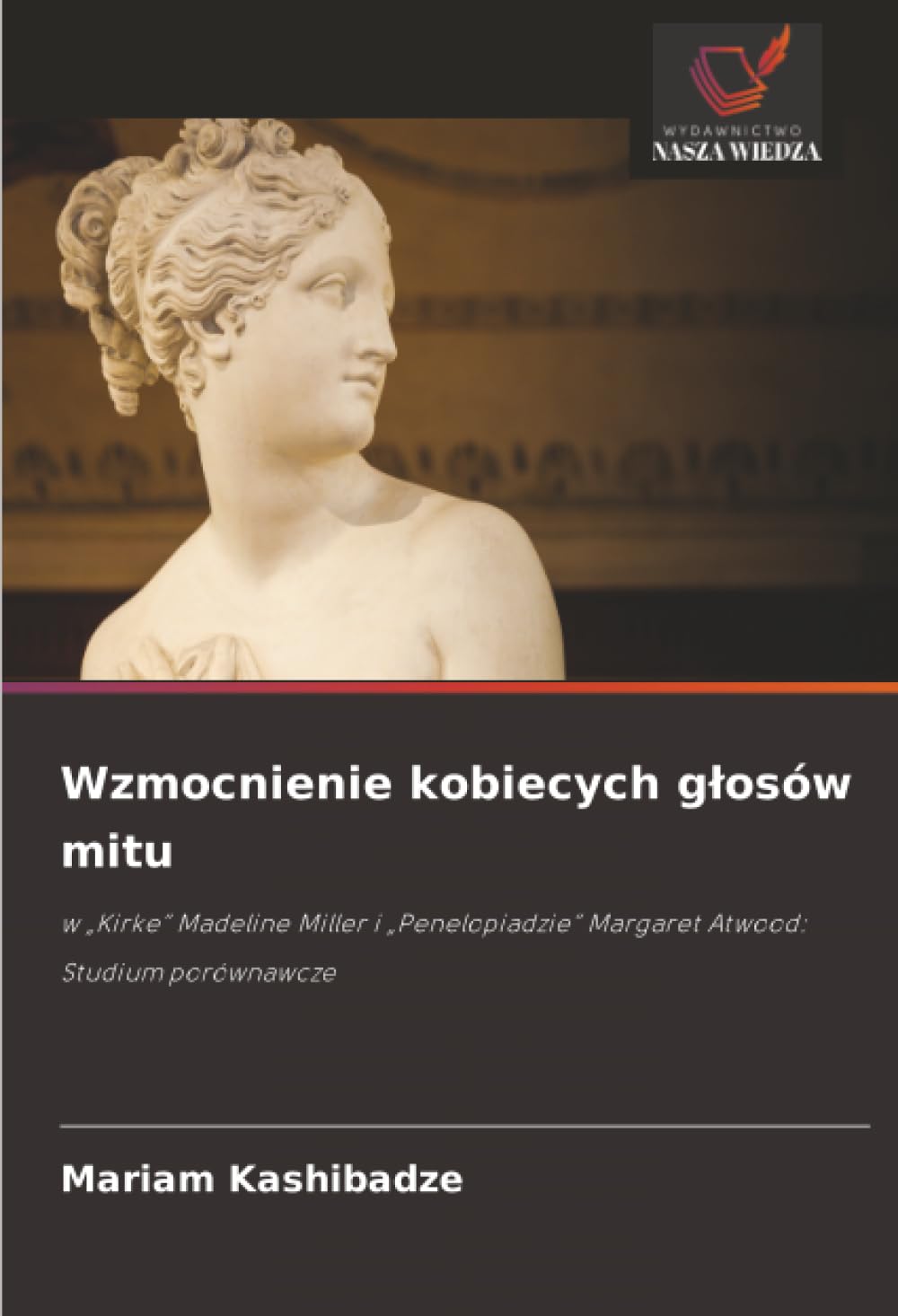 Wzmocnienie kobiecych g¿osów mitu: w "Kirke" Madeline Miller i "Penelopiadzie" Margaret Atwood: Studium porównawcze