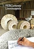  Vergänglich wie Stein: 1. PERGamenta Literaturpreis