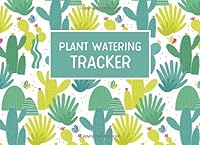 Plant Watering Tracker: Succulent Log Book to Keep Track and Schedule Watering Times for House Plants, 8.25 x 6 1096216345 Book Cover
