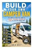 Build Your Own Camper Van: The Complete Practical Guide to Planning, Designing,...
