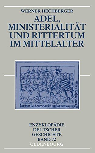 Adel, Ministerialität und Rittertum im Mittelalter (Enzyklopädie deutscher Geschichte, Band 72)