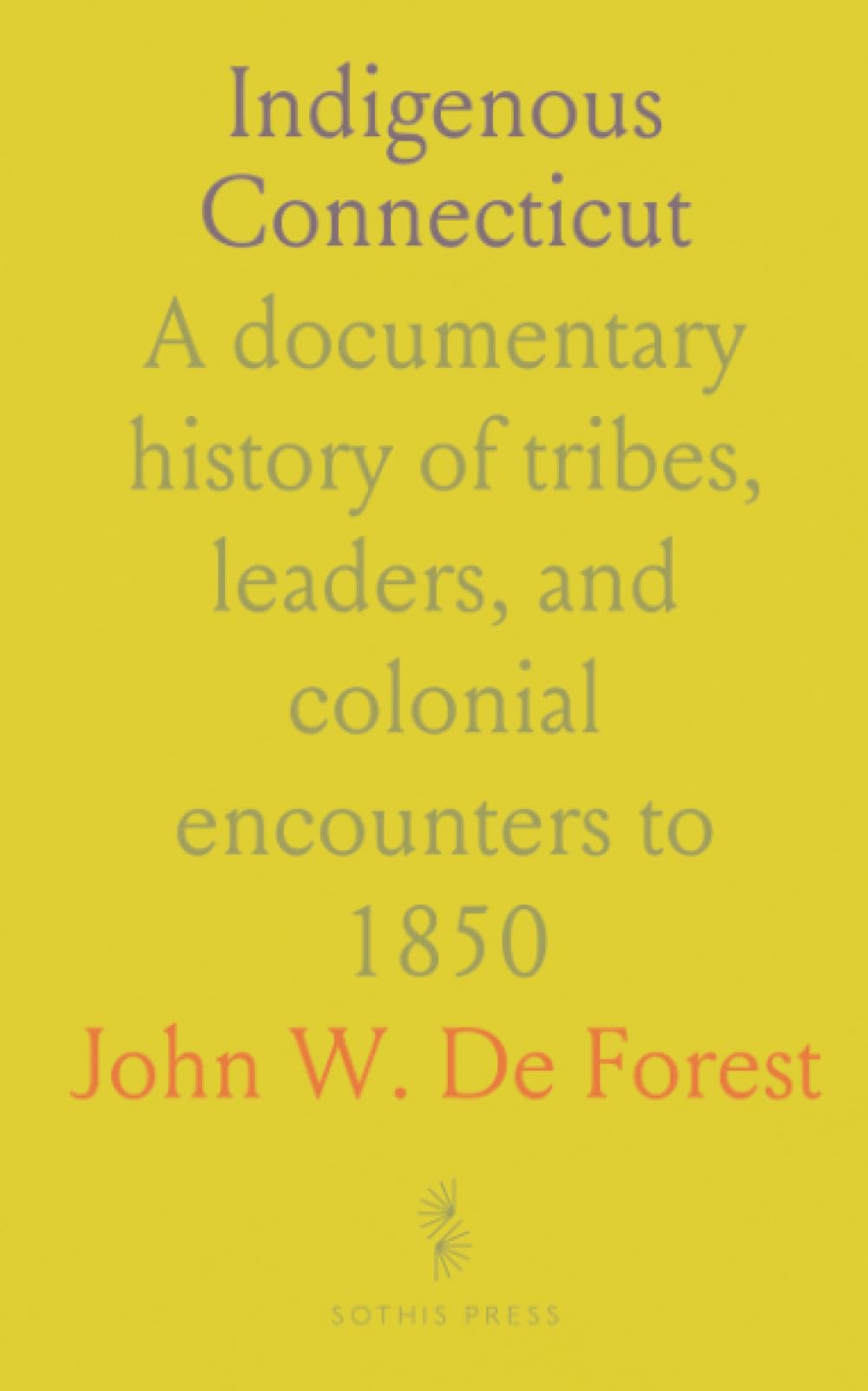 Indigenous Connecticut: A documentary history of tribes, leaders, and colonial encounters to 1850