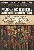 Palabras Inspiradoras y Frases Célebres de Todos los Tiempos: Colección con más de 800 Pensamientos, Frases y Citas Auto Motivadoras de los Líderes ... Excelencia, Volumen 1 de 2) 1976732409 Book Cover