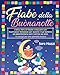 Fiabe Della Buonanotte: L'Unico libro di Favole e Racconti con illustrazioni fantasiose per aiutare il tuo bambino ad addormentarsi con il sorriso sul volto + 11 consigli per una splendida lettura