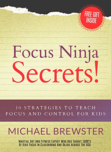 Focus Ninja Secrets!: 10 Strategies to Teach Focus and Control for Kids