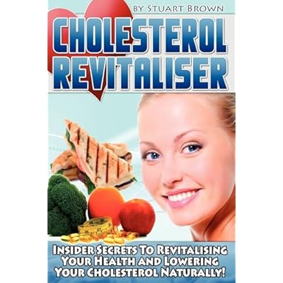 Cholesterol Revitaliser: Insider Secrets to Revitalising Your Health and Lowering Your Cholesterol Naturally!