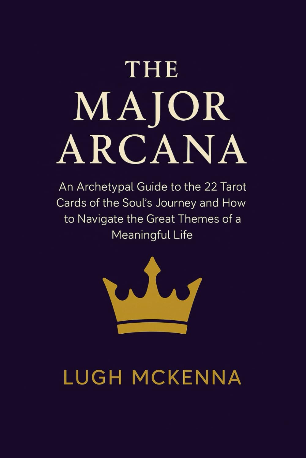 The Major Arcana: An Archetypal Guide to the 22 Tarot Cards of the Soul's Journey and How to Navigate the Great Themes of a Meaningful Life (Archetypal Tarot)