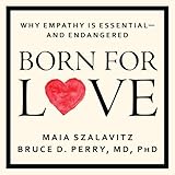 Born for Love: Why Empathy Is Essential - and Endangered