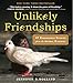 Unlikely Friendships: 47 Remarkable Stories from the Animal Kingdom