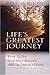Lifes Greatest Journey: How to be heavenly minded and of earthly good