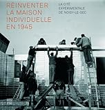  Réinventer la maison individuelle en 1945: La cité expérimentale de Noisy-le-Sec
