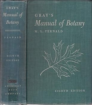 Gray's New Manual Of Botany (7th Ed.--illustrated): A Handbook Of The Flowering Plants And Ferns Of The Central And Northeastern United States And Adjacent Canada