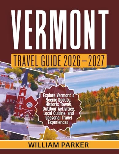 Vermont Travel Guide 2026–2027 (Full Color): Your Essential Companion to Parks, Hotels, Dining, and Hidden...