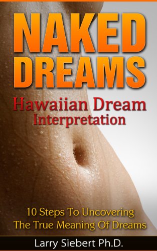 Naked Dreams: Hawaiian Dream Interpretation - 10 Steps To Uncovering