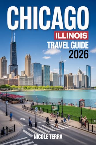 Chicago, Illinois Travel Guide 2026: Your Complete Companion to Attractions, Food, History, and Fun in Windy City.