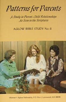 Unknown Binding Patterns for parents: A study in parent-child relationships as seen in the scriptures (Aglow Bible studies) Book