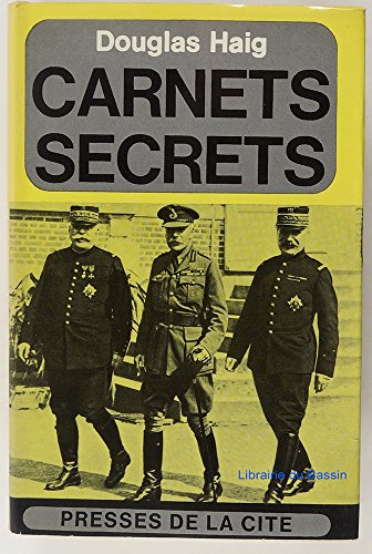 CARNETS SECRETS DU MARECHAL DOUGLAS HAIG 1914-1919 CARNETS SECRETS DU MARECHAL DOUGLAS HAIG 1914-1919