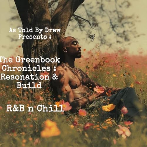 The Greenbook Chronicles: Act III : Resonate & Build | R&B n Chill