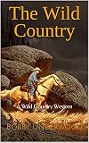 The Wild Country: A Wild Country Western (English Edition)